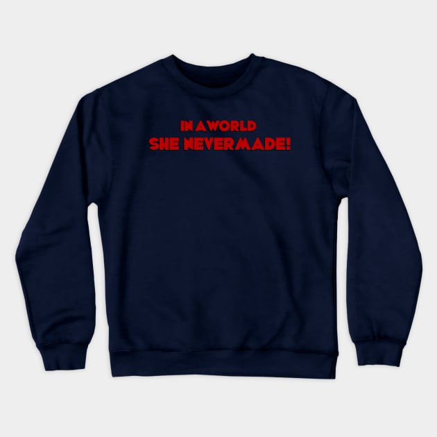 In a world SHE NEVER MADE! Crewneck Sweatshirt by The Panelist